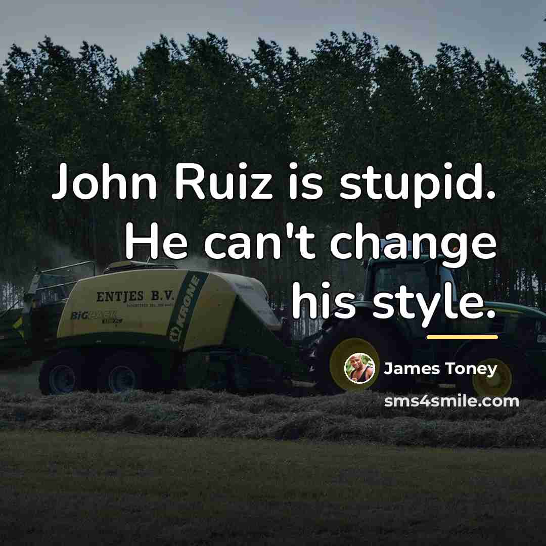 “John Ruiz is stupid. He can't change his style.…” quote by James Toney