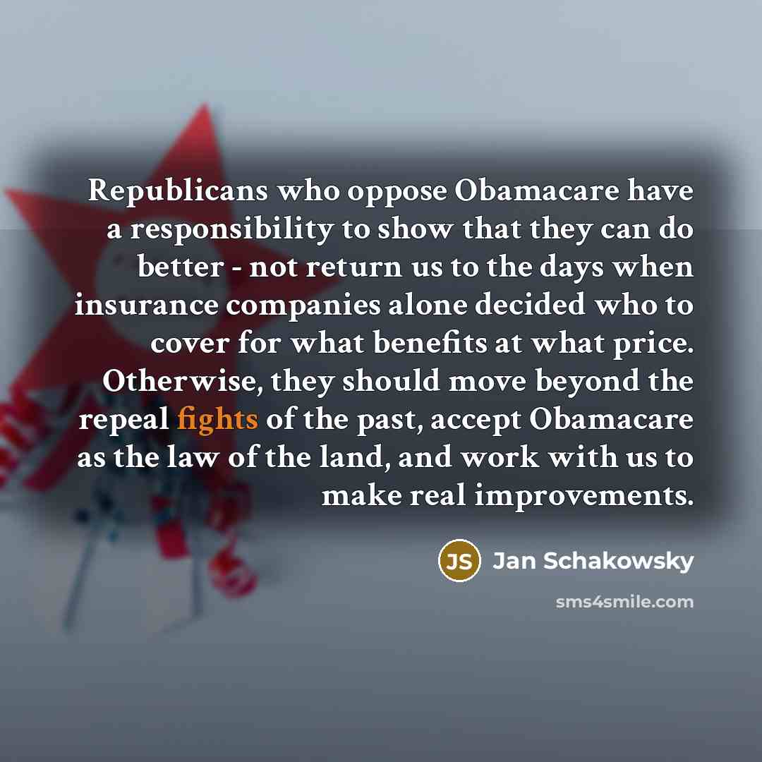 “Republicans who oppose Obamacare have a responsibility to show that…” quote by Jan Schakowsky