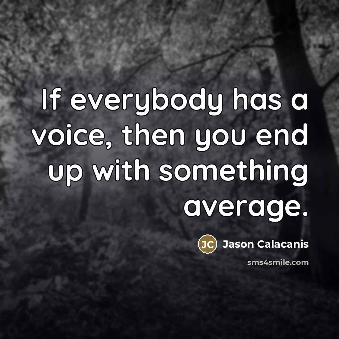 “If everybody has a voice, then you end up with…” quote by Jason Calacanis