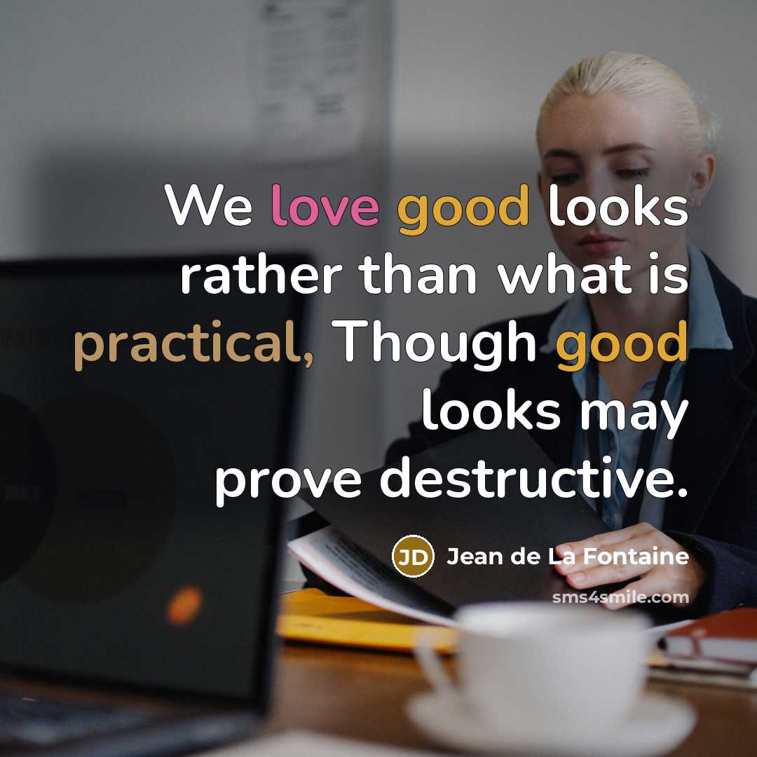 “We love good looks rather than what is practical, Though…” quote by Jean de La Fontaine