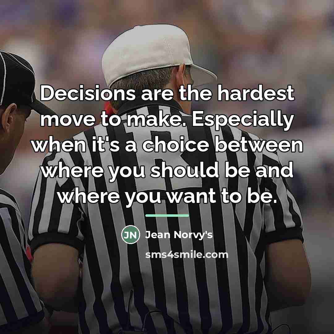 “Decisions are the hardest move to make. Especially when it's…” quote by Jean Norvy's