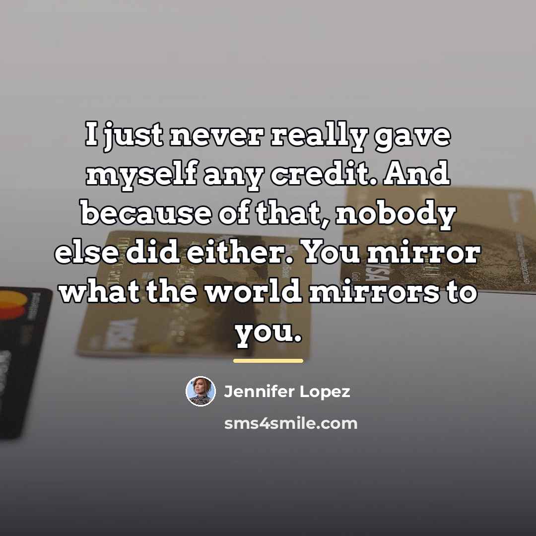 “I just never really gave myself any credit. And because…” quote by Jennifer Lopez
