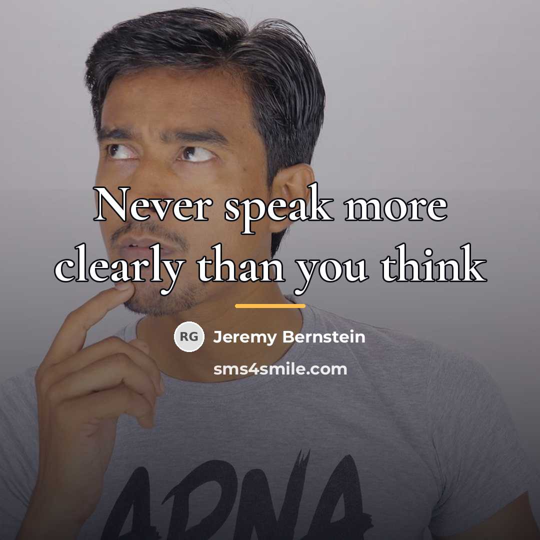 “Never speak more clearly than you think…” quote by Jeremy Bernstein