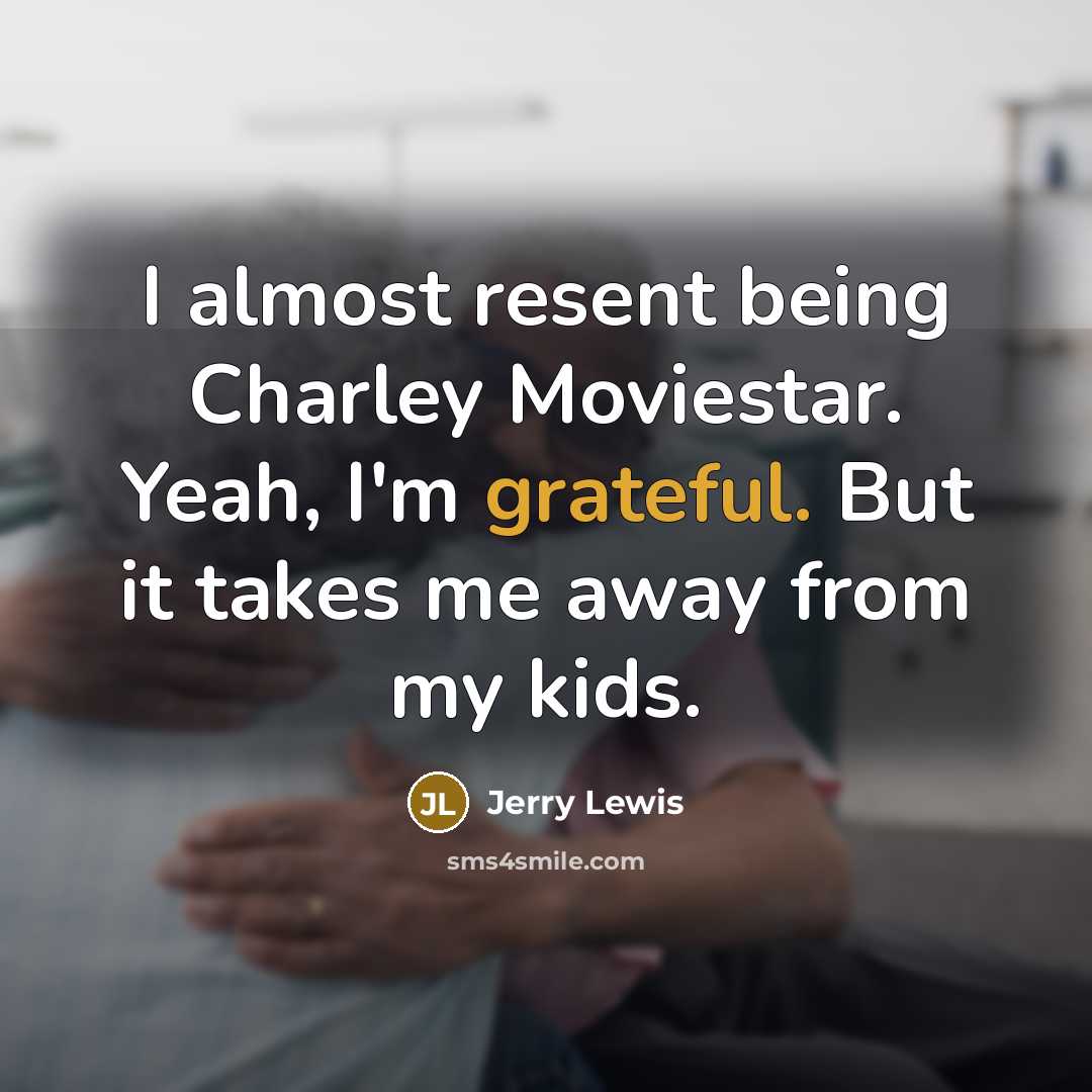 “I almost resent being Charley Moviestar. Yeah, I'm grateful. But…” quote by Jerry Lewis