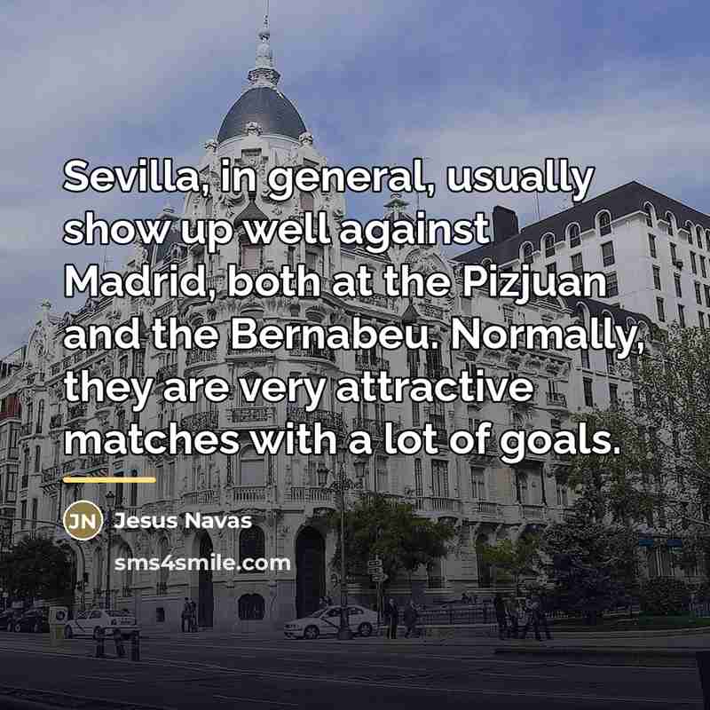“Sevilla, in general, usually show up well against Madrid, both…” quote by Jesus Navas