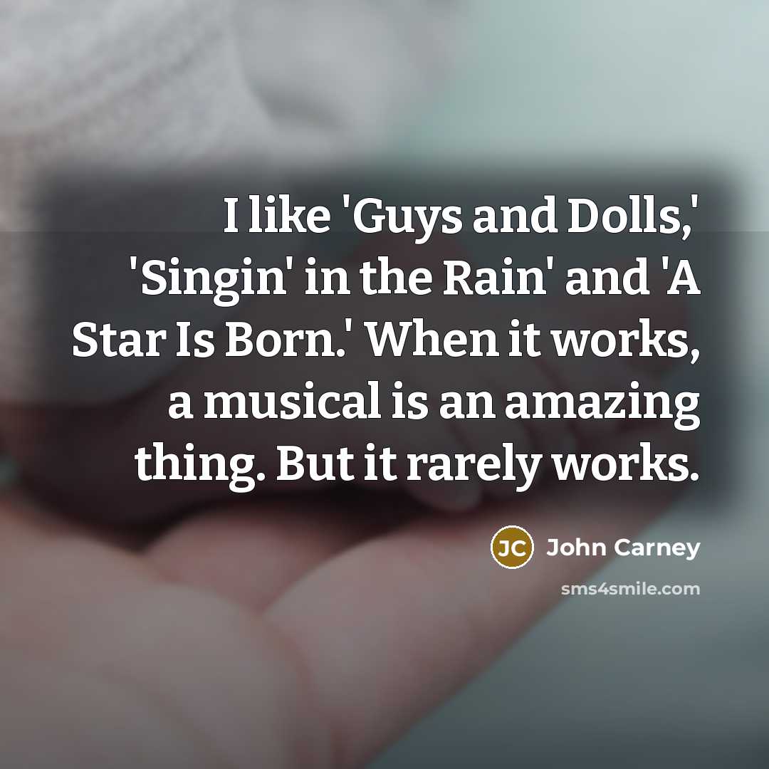 “I like 'Guys and Dolls,' 'Singin' in the Rain' and…” quote by John Carney