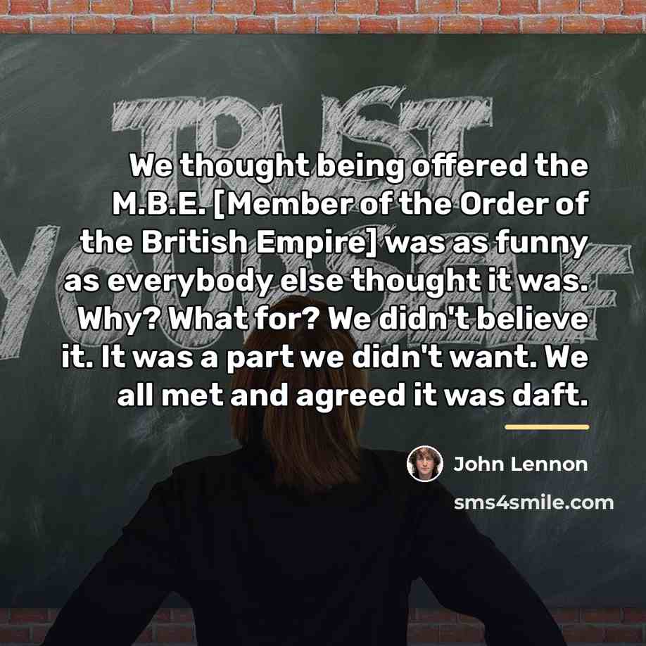 “We thought being offered the M.B.E. [Member of the Order…” quote by John Lennon