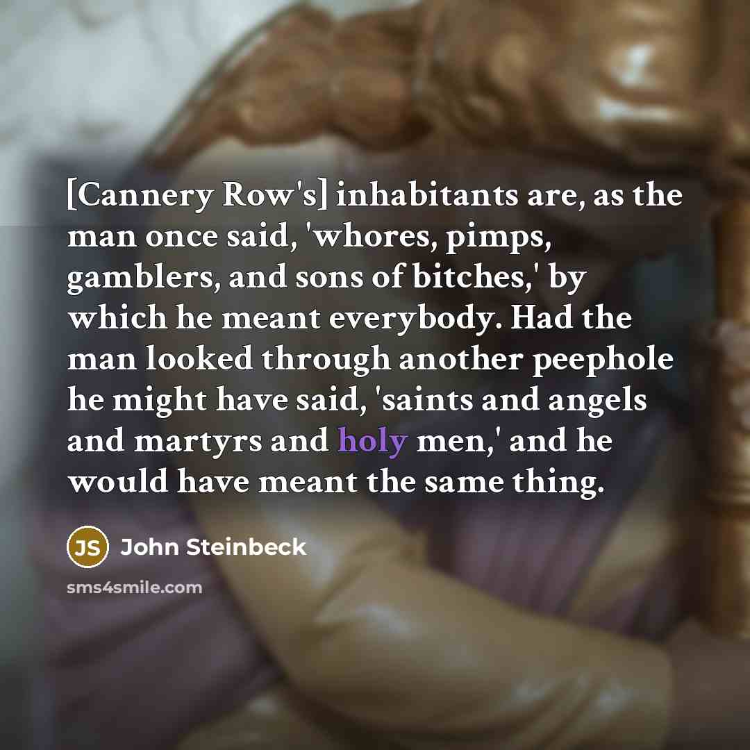 “[Cannery Row's] inhabitants are, as the man once said, 'whores,…” quote by John Steinbeck