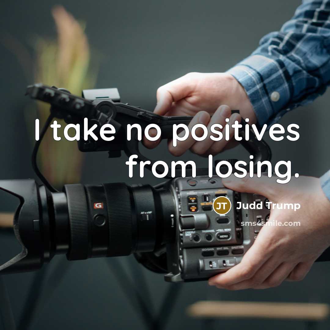 “I take no positives from losing.…” quote by Judd Trump