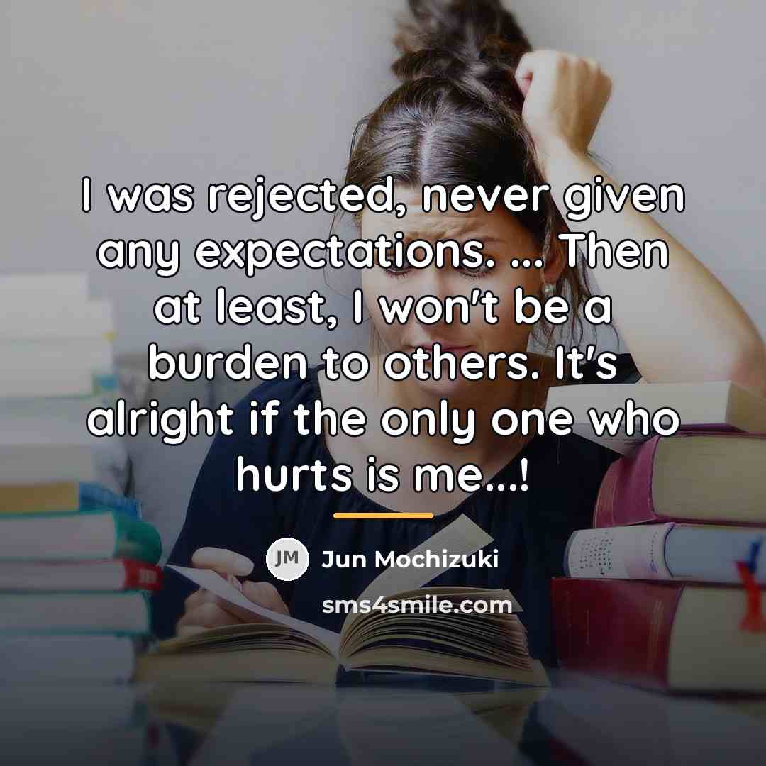 “I was rejected, never given any expectations. ... Then at…” quote by Jun Mochizuki