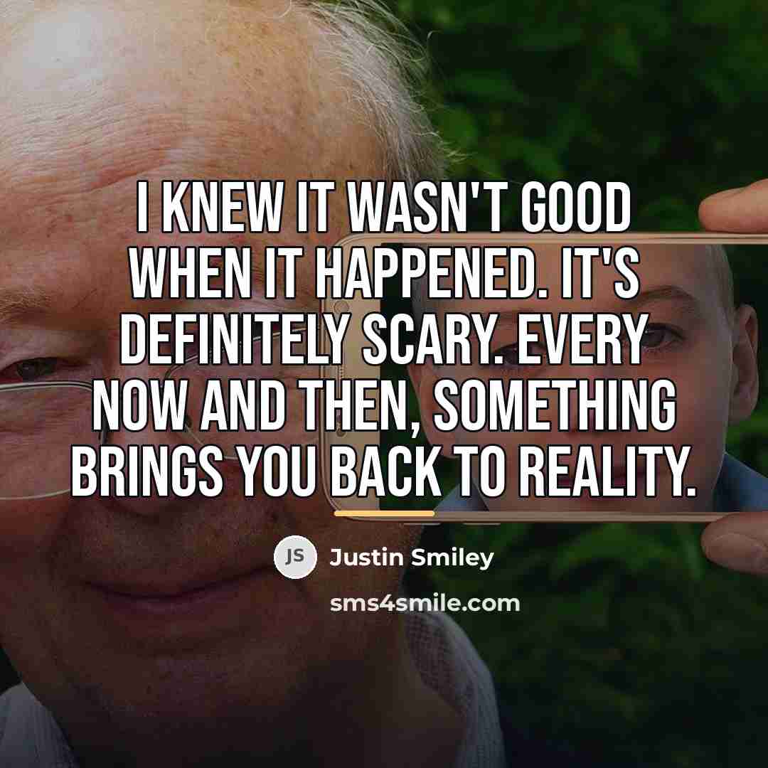 “I knew it wasn't good when it happened. It's definitely…” quote by Justin Smiley