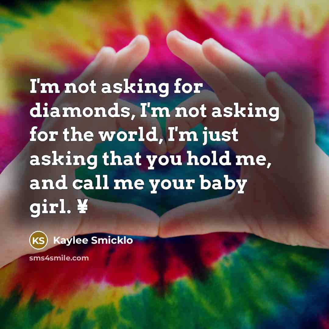 “I'm not asking for diamonds, I'm not asking for the…” quote by Kaylee Smicklo