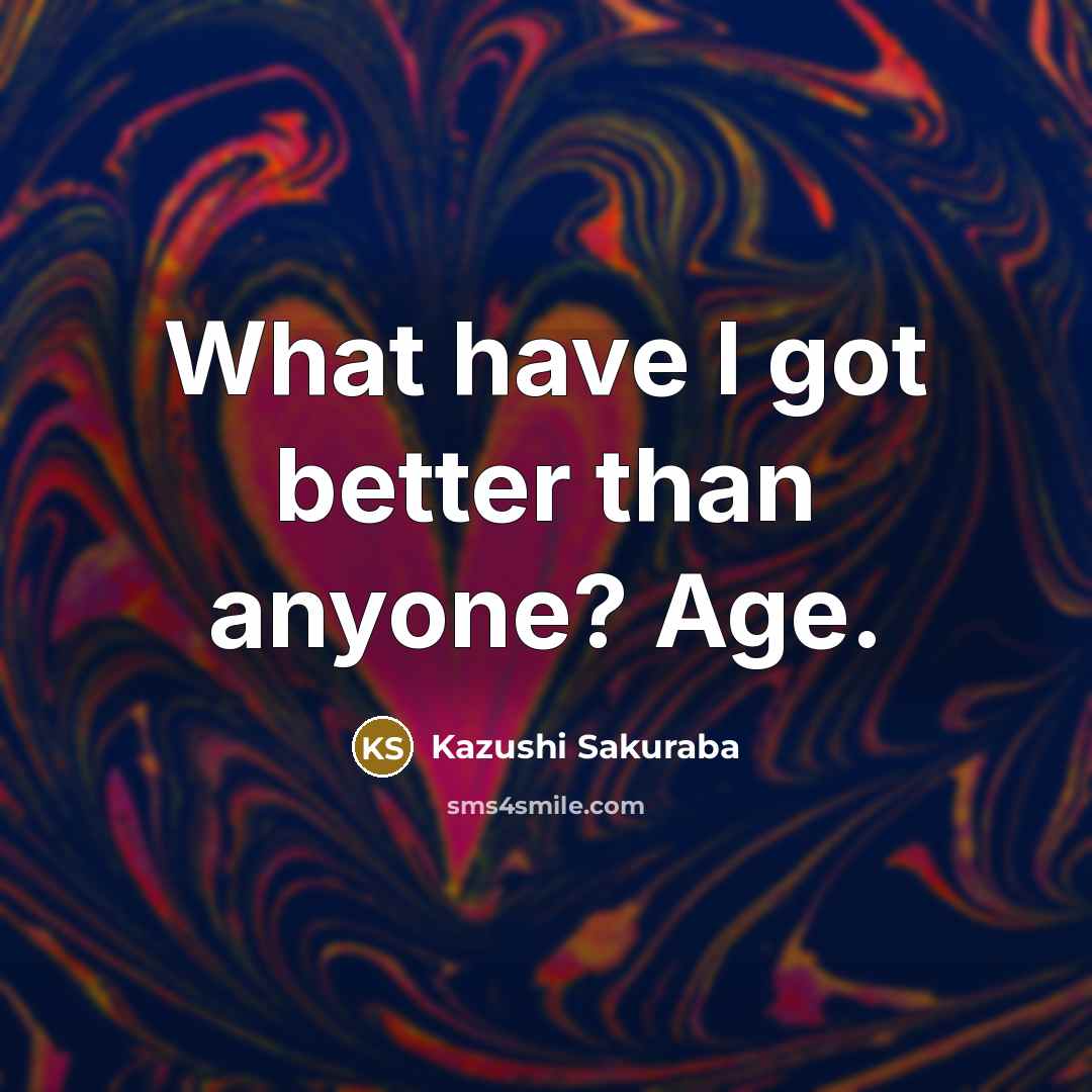 “What have I got better than anyone? Age.…” quote by Kazushi Sakuraba