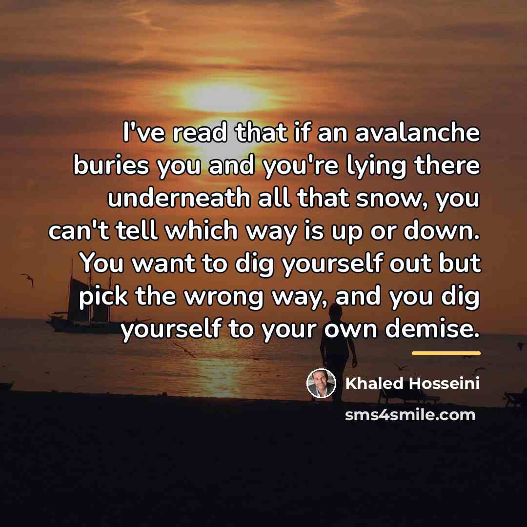 “I've read that if an avalanche buries you and you're…” quote by Khaled Hosseini