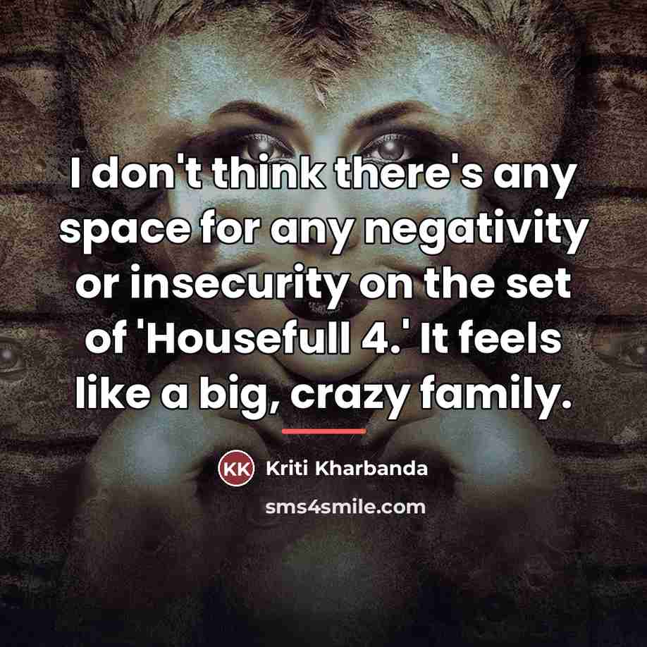 “I don't think there's any space for any negativity or…” quote by Kriti Kharbanda