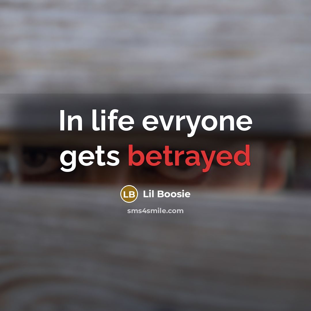 “In life evryone gets betrayed…” quote by Lil Boosie