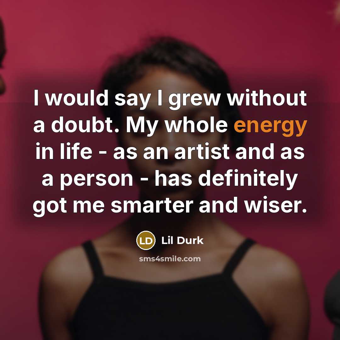 “I would say I grew without a doubt. My whole…” quote by Lil Durk
