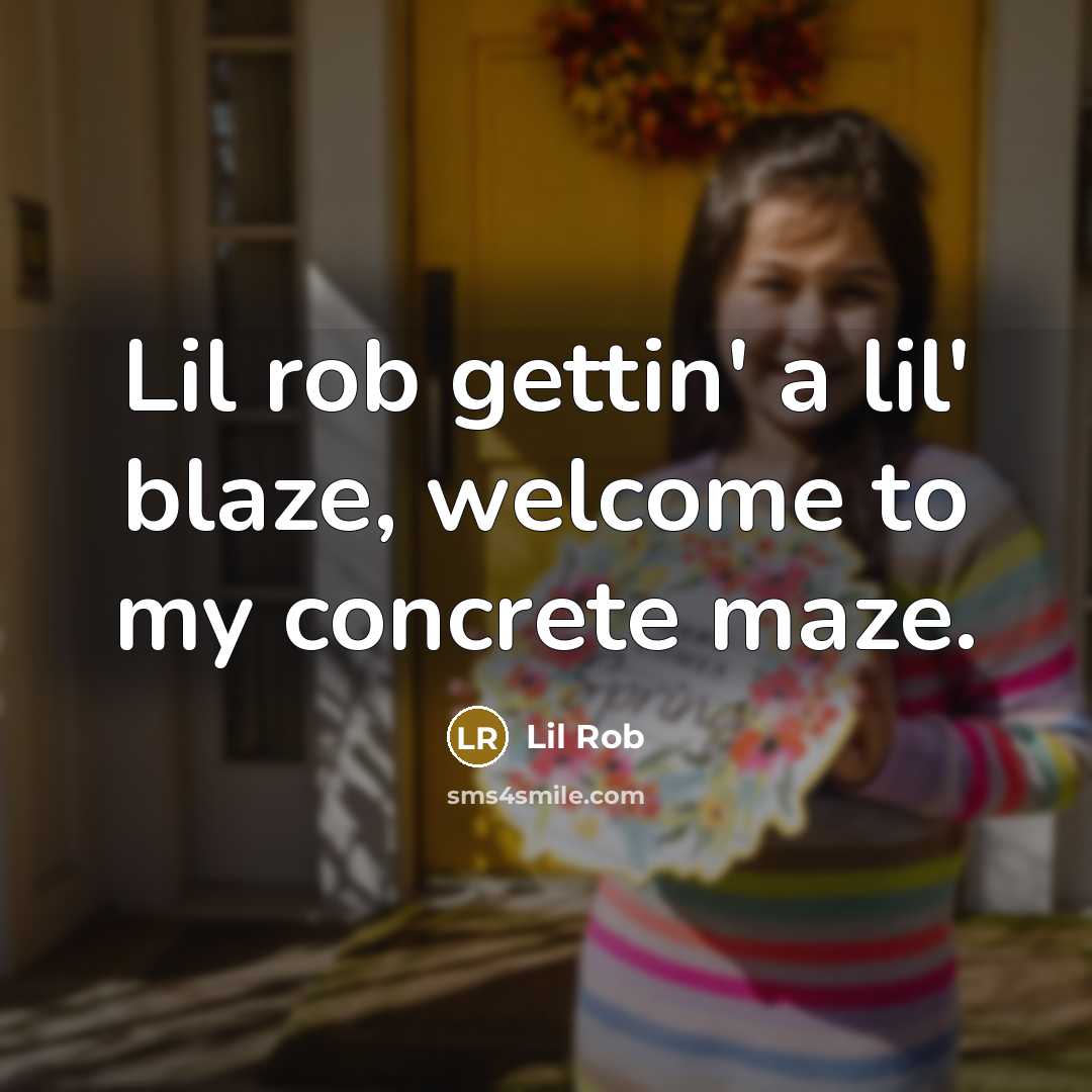 “Lil rob gettin' a lil' blaze, welcome to my concrete maze.” quote by Lil Rob
