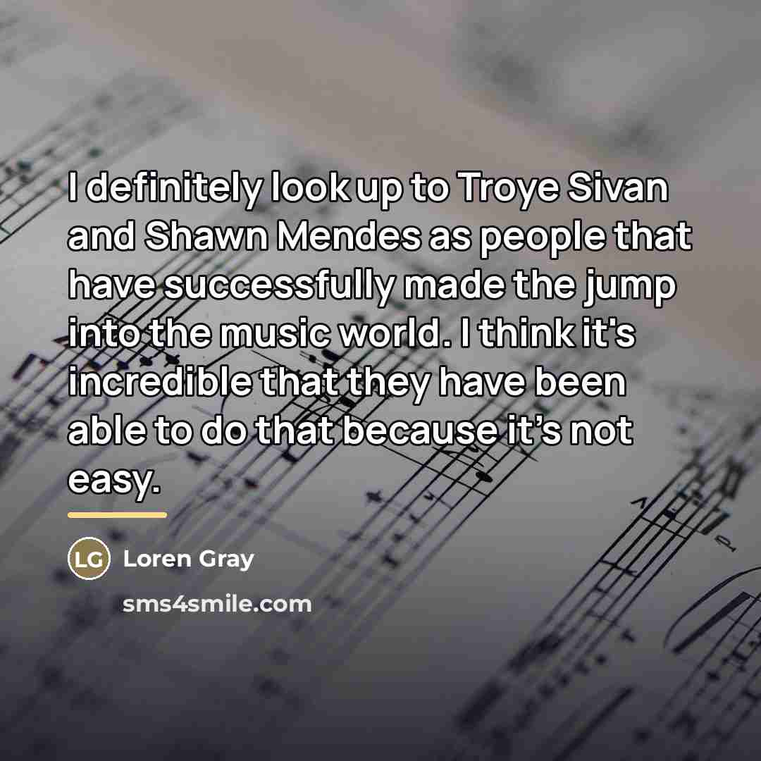 “I definitely look up to Troye Sivan and Shawn Mendes…” quote by Loren Gray