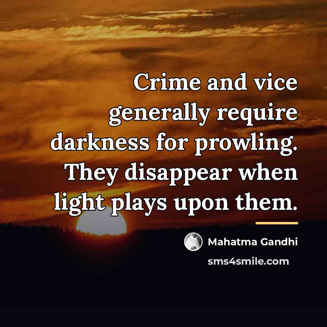 “Crime and vice generally require darkness for prowling. They disappear…” quote by Mahatma Gandhi
