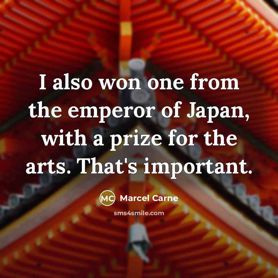 “I also won one from the emperor of Japan, with…” quote by Marcel Carne