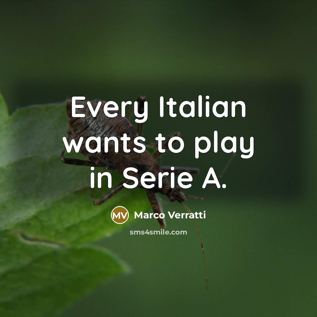 “Every Italian wants to play in Serie A.…” quote by Marco Verratti