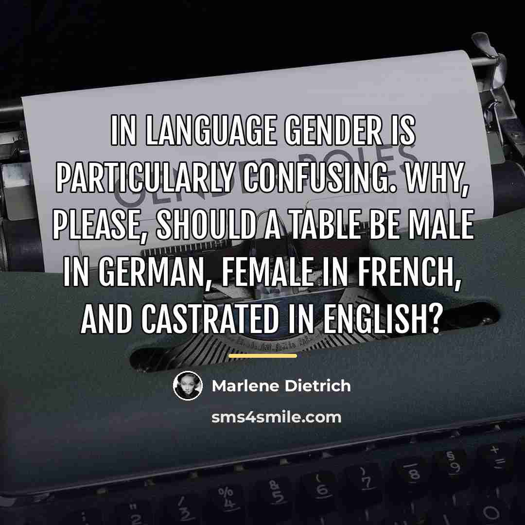 “In language gender is particularly confusing. Why, please, should a…” quote by Marlene Dietrich