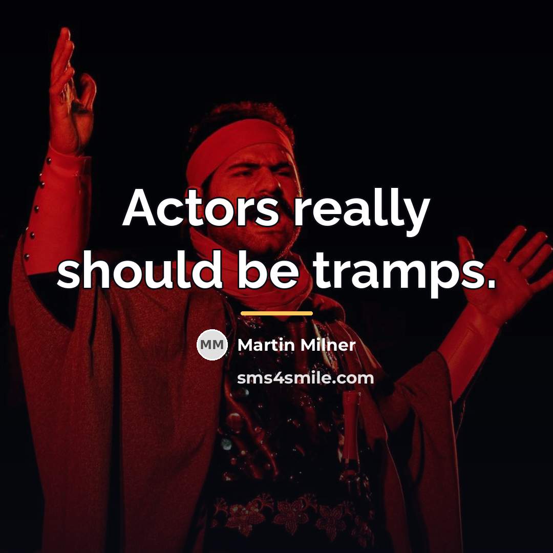 “Actors really should be tramps.…” quote by Martin Milner