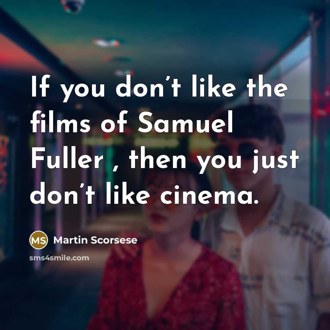 “If you don’t like the films of Samuel Fuller ,…” quote by Martin Scorsese
