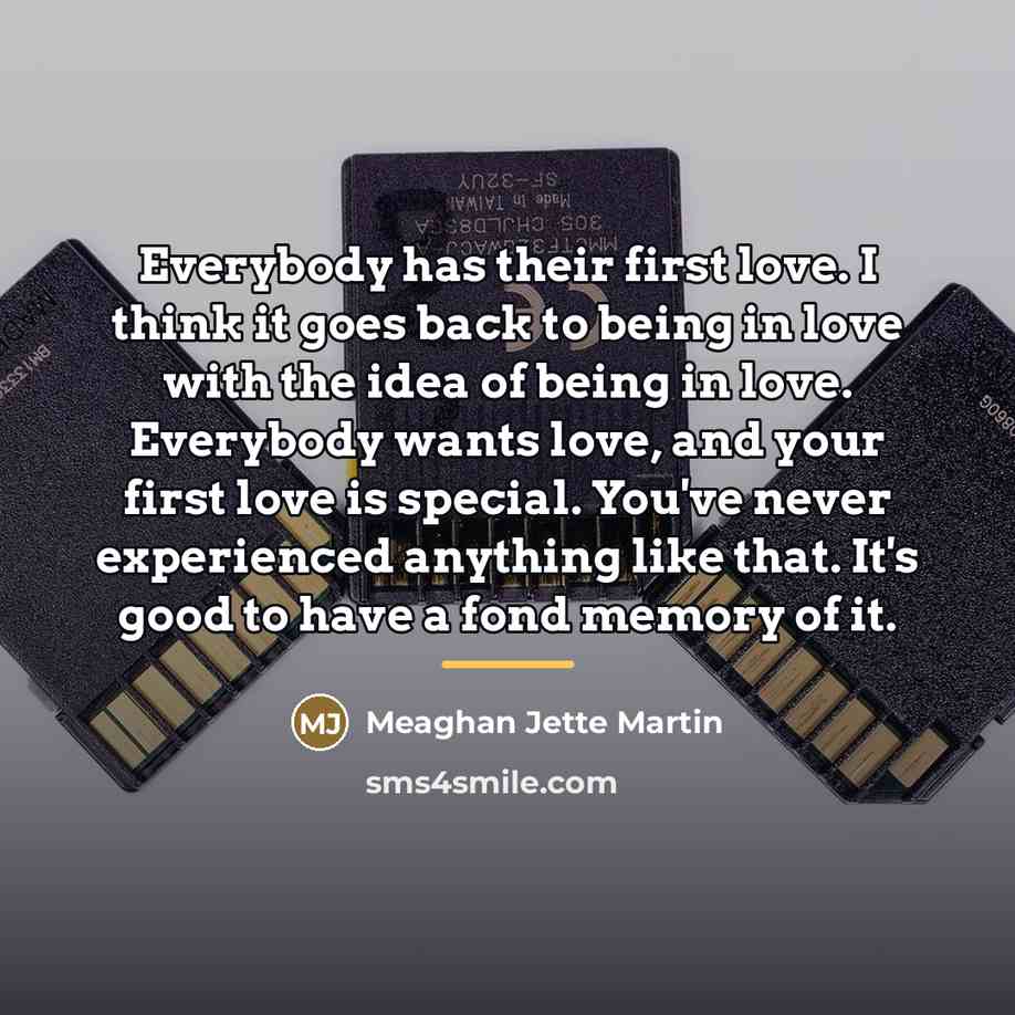 “Everybody has their first love. I think it goes back…” quote by Meaghan Jette Martin
