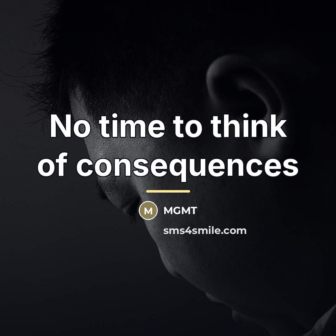 “No time to think of consequences…” quote by MGMT