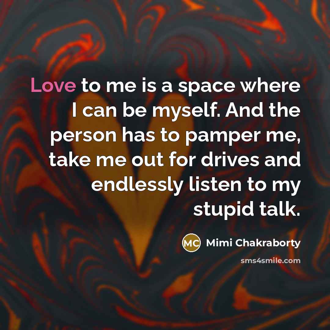 “Love to me is a space where I can be…” quote by Mimi Chakraborty