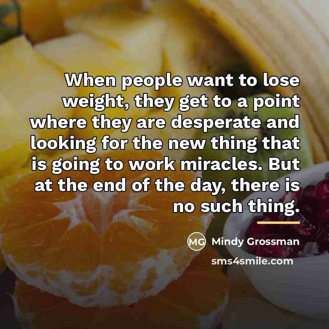 “When people want to lose weight, they get to a…” quote by Mindy Grossman