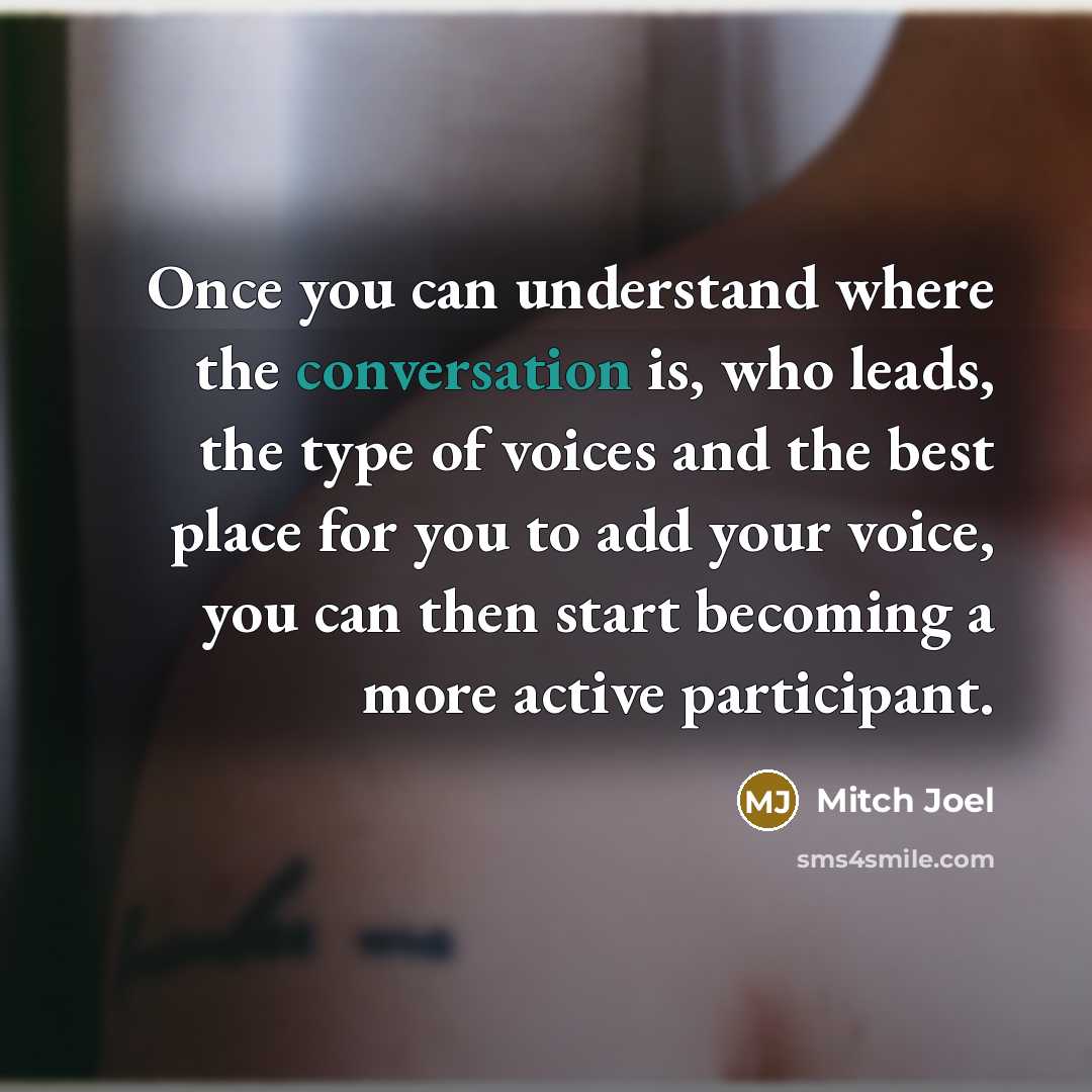 “Once you can understand where the conversation is, who leads,…” quote by Mitch Joel