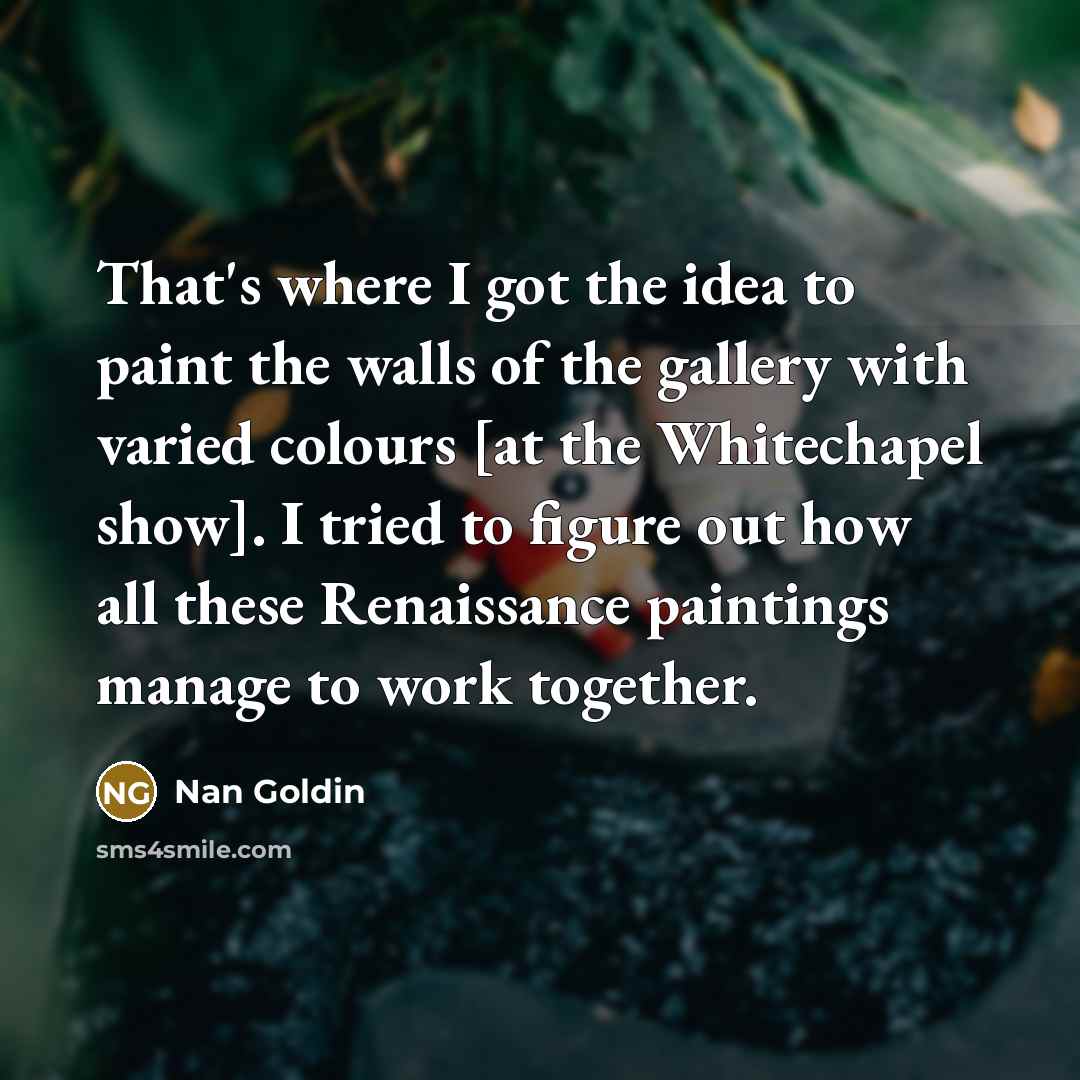 “That's where I got the idea to paint the walls…” quote by Nan Goldin