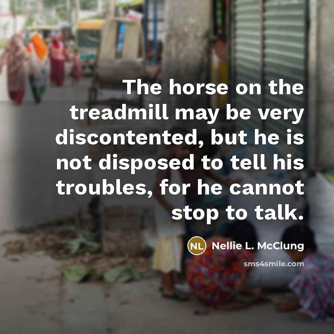 “The horse on the treadmill may be very discontented, but…” quote by Nellie L. McClung