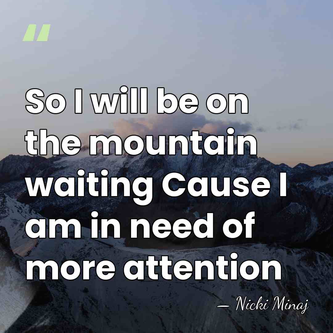 So I will be on the mountain waiting Cause I am in&hellip; - Nicki Minaj