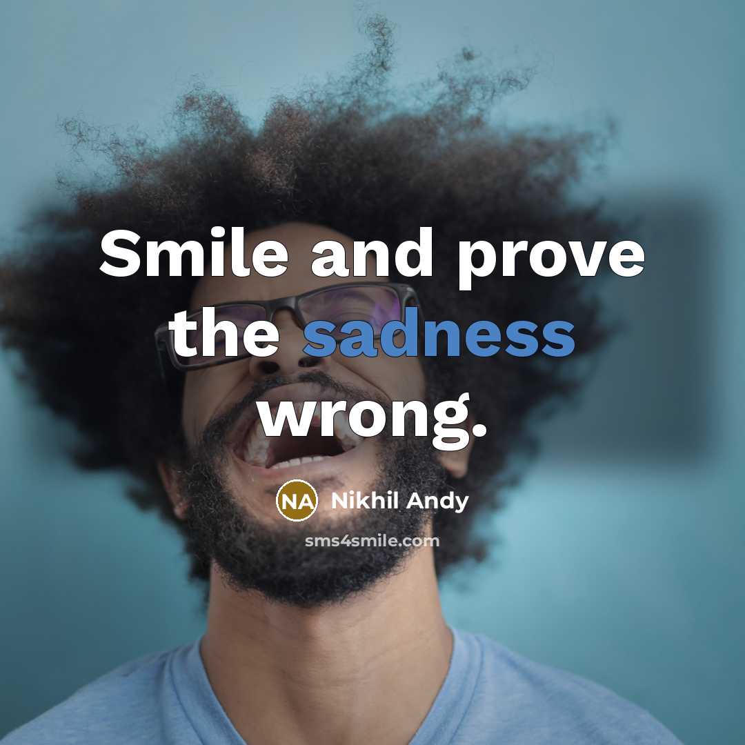 “Smile and prove the sadness wrong.…” quote by Nikhil Andy