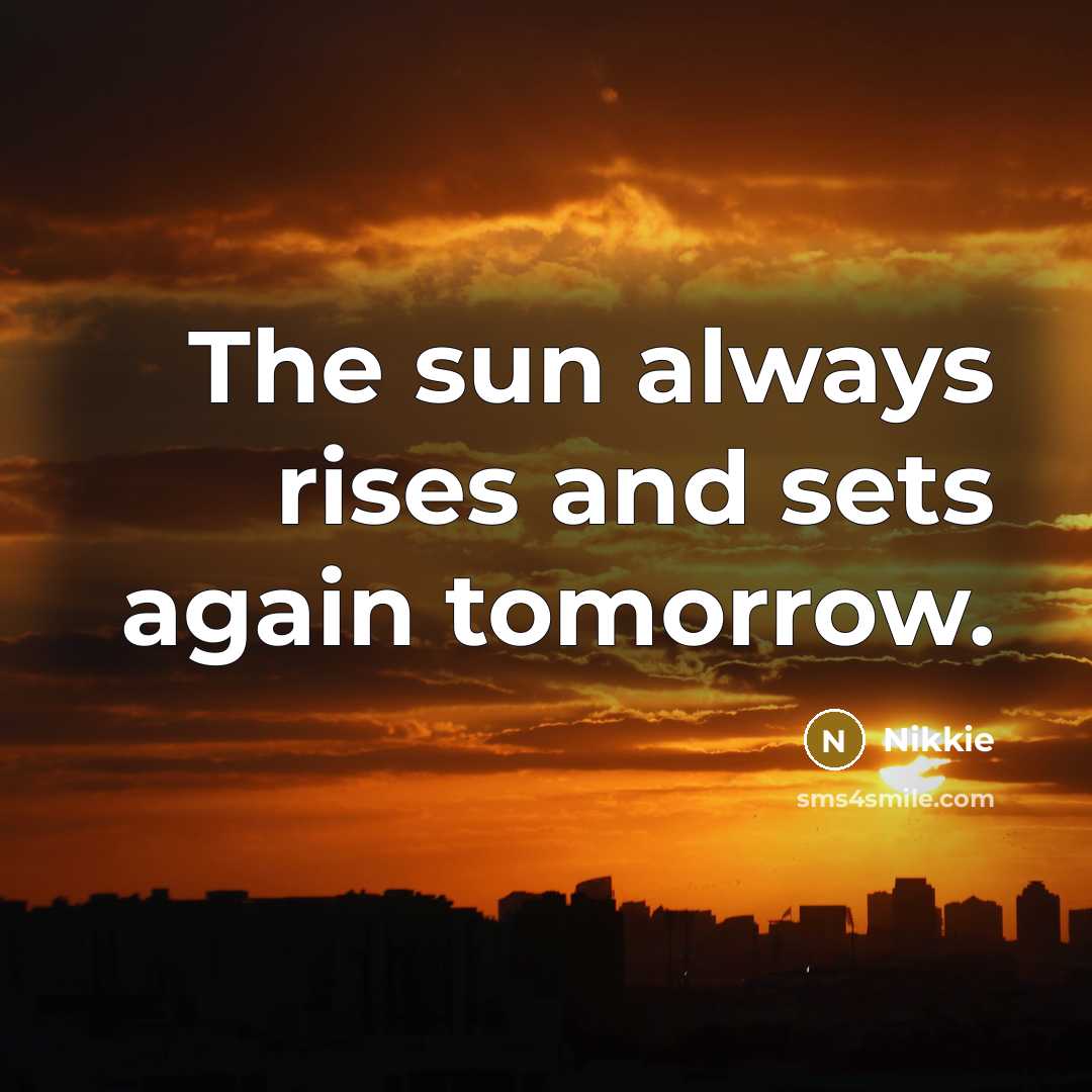 “The sun always rises and sets again tomorrow.…” quote by Nikkie
