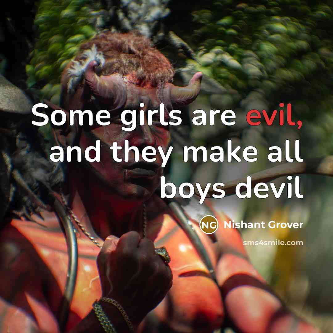 “Some girls are evil, and they make all boys devil” quote by Nishant Grover