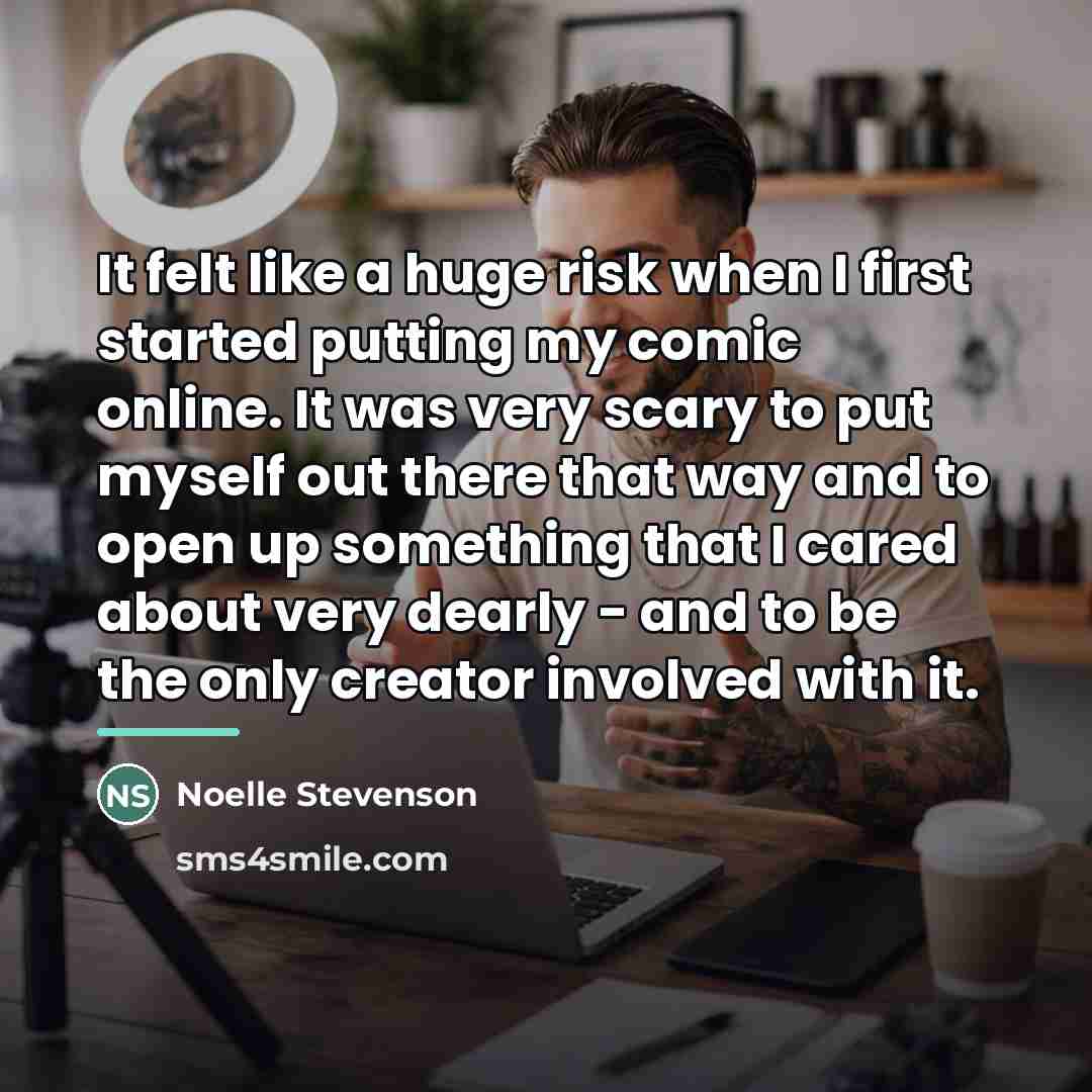 “It felt like a huge risk when I first started…” quote by Noelle Stevenson