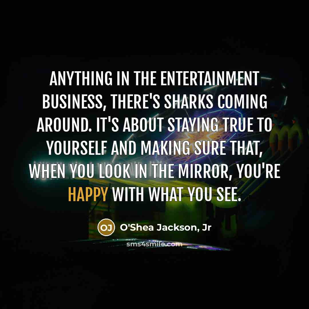 “Anything in the entertainment business, there's sharks coming around. It's…” quote by O'Shea Jackson, Jr