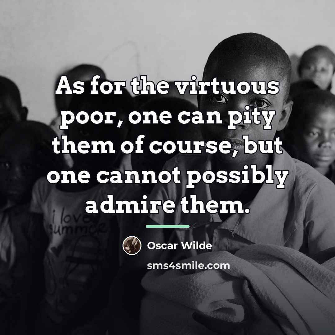 “As for the virtuous poor, one can pity them of…” quote by Oscar Wilde