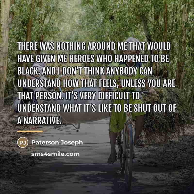 “There was nothing around me that would have given me…” quote by Paterson Joseph