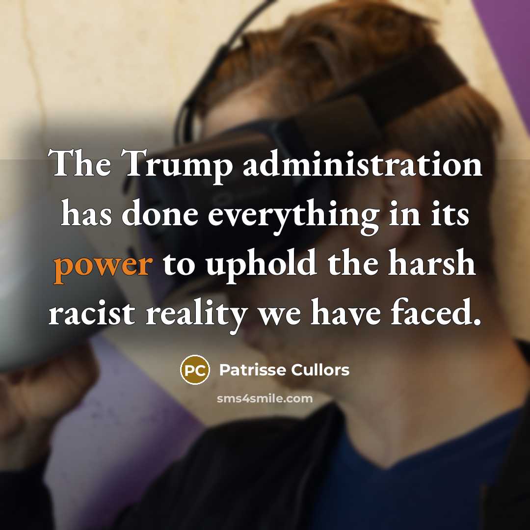 “The Trump administration has done everything in its power to…” quote by Patrisse Cullors