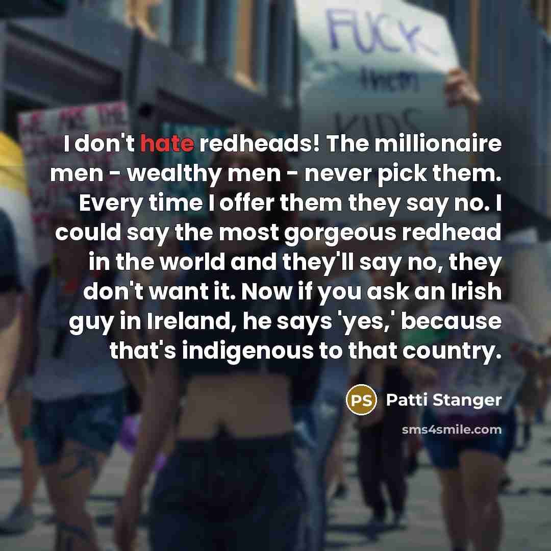 “I don't hate redheads! The millionaire men - wealthy men…” quote by Patti Stanger