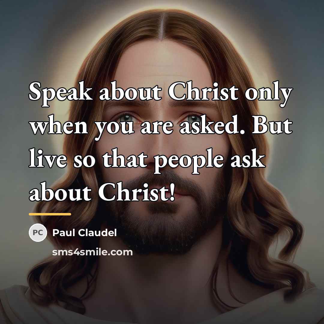 “Speak about Christ only when you are asked. But live…” quote by Paul Claudel