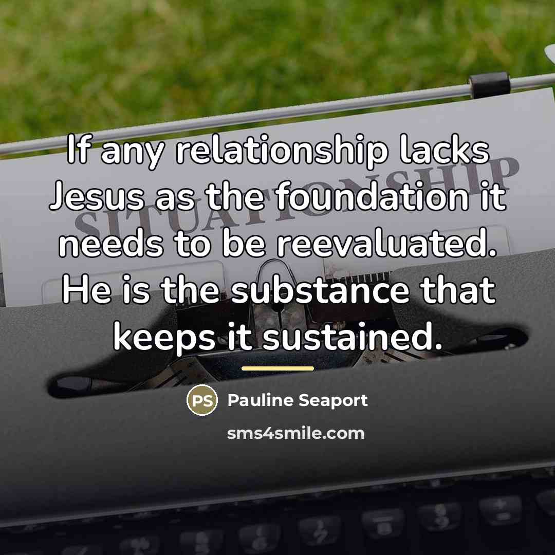 “If any relationship lacks Jesus as the foundation it needs…” quote by Pauline Seaport