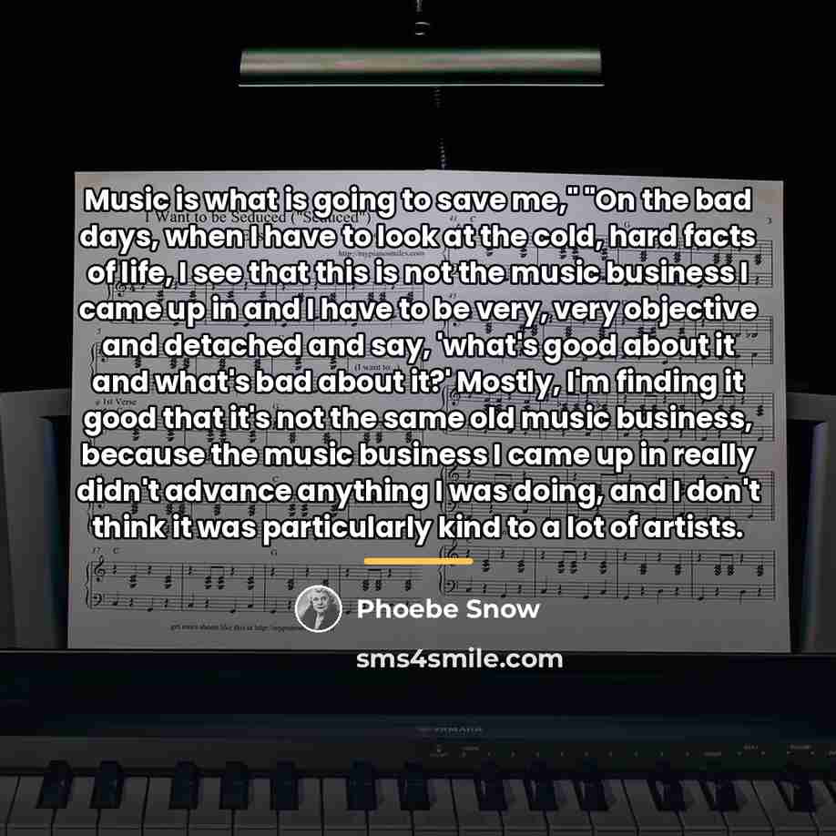 “Music is what is going to save me," "On the…” quote by Phoebe Snow