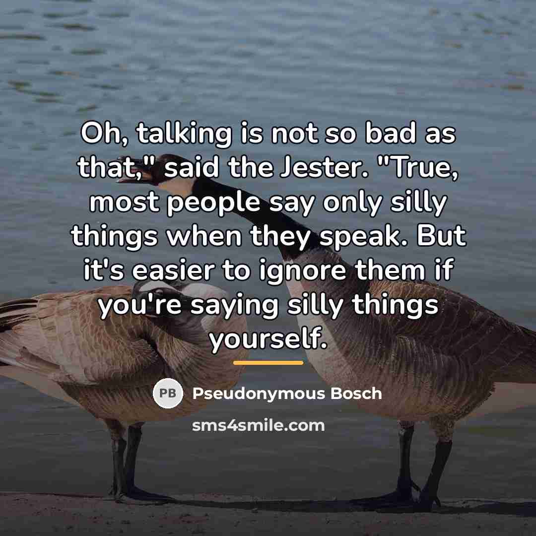 “Oh, talking is not so bad as that," said the…” quote by Pseudonymous Bosch